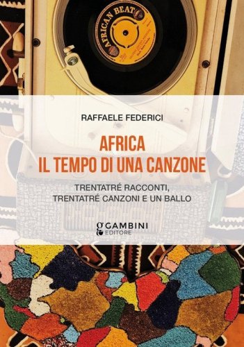 Africa. Il tempo di una canzone. Trentatr&eacute; racconti, trentatr&eacute; canzoni e un ballo