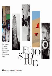 Fotostorie. Finalisti del Premio letterario citt&agrave; di Lugnano 2019