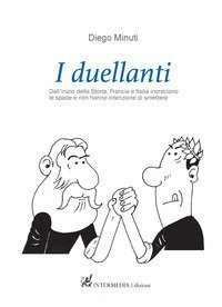 I duellanti. Dall'inizio della storia, Francia e Italia incrociano le spade e non hanno intenzione di smettere