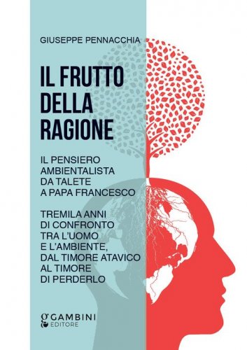 Il frutto della ragione. Il pensiero ambientalista da Talete a Papa Francesco. Tremila anni di confronto tra l'uomo e l'ambiente, dal timore atavico al timore di perderlo