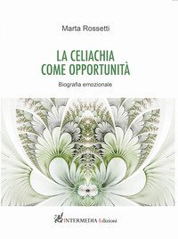 La celiachia come opportunit&agrave;. Biografia emozionale