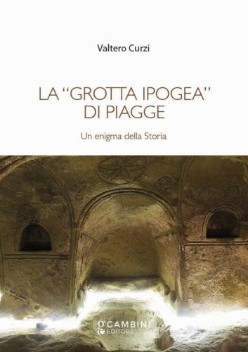 La &laquo;grotta ipogea&raquo; di Piagge. Un enigma della storia