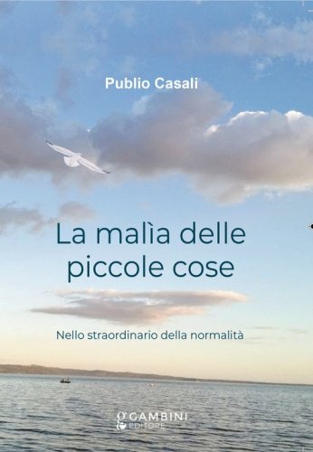 La mal&igrave;a delle piccole cose. Nello straordinario della normalit&agrave;