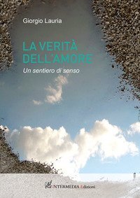 La verit&agrave; dell'amore. Un sentiero di senso