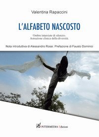 L'alfabeto nascosto. Ombre intarsiate di silenzio. Astrazione clinica della diversit&agrave;
