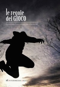 Le regole del gioco. Racconti finalisti Premio letterario Citt&agrave; di Lugnano 2020