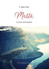 Marta. La forza della fragilit&agrave;
