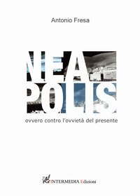 Nea-polis. Ovvero contro l'ovviet&agrave; del presente