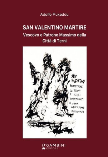San Valentino martire. Vescovo e patrono massimo della citt&agrave; di Terni