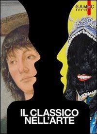 Il classico nell'arte. Modernit&agrave; della memoria dall'arte greca a Bernini, Paolini e Pistoletto - PISTOLETTO (IL)
