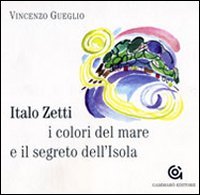 Italo Zetti, i colori del mare e il segreto dell'Isola