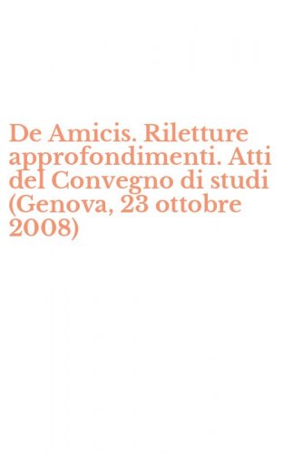 De Amicis. Riletture approfondimenti. Atti del Convegno di studi (Genova, 23 ottobre 2008)