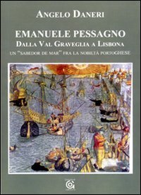 Emanuele Pessagno. Dalla Val Graveglia a Lisbona. Un &laquo;Sabedor de mar&raquo; fra la nobilt&agrave; portoghese