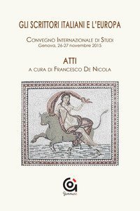 Gli scrittori italiani e l'Europa. Atti del Convegno internazionale di studi