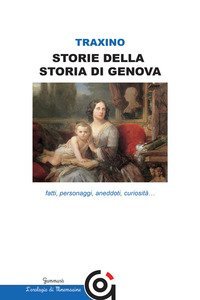 Storie della storia di Genova. Fatti, personaggi, aneddoti, curiosit&agrave;...