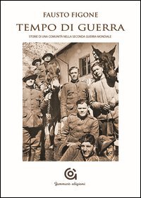Tempo di guerra. Storia di una comunit&agrave; nella seconda guerra mondiale