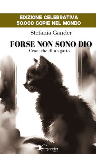Forse non sono Dio. Cronache di un gatto