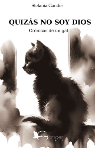 Quiz&aacute;s no soy Dios. Cr&oacute;nicas de un gato