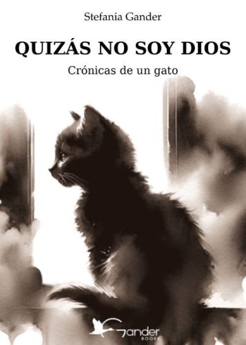 Quiz&aacute;s no soy Dios. Cr&oacute;nicas de un gato