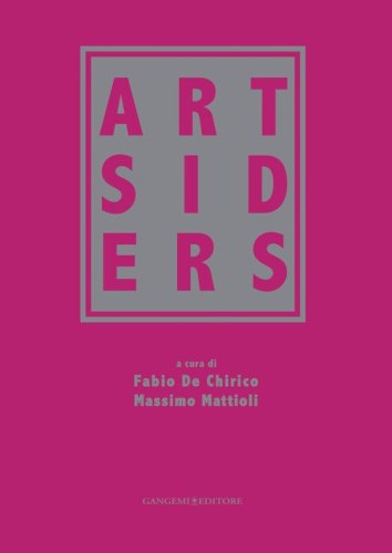 Artsiders. Catalogo della mostra (Perugia, 12 ottobre 2014-11 gennaio 2015)