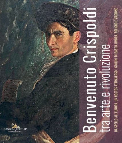 Benvenuto Crispoldi tra arte e rivoluzione. Da Spello all'Europa. Un nostos attraverso i comuni di Bastia Umbra, Foligno e Magione. Catalogo della mostra