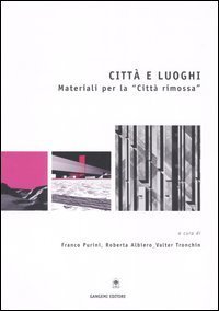 Citt&agrave; e luoghi. Materiali per la &laquo;citt&agrave; rimossa&raquo;