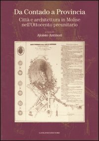 Da Contado a Provincia. Citt&agrave; e architettura in Molise nell'Ottocento preunitario