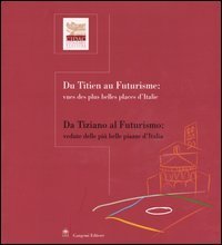 Da Tiziano al futurismo: vedute delle pi&ugrave; belle piazze d'Italia-Du Titien au futurisme: vues des plus belles places d'Italie