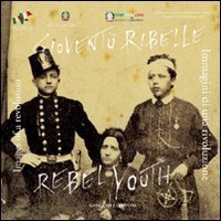Giovent&ugrave; ribelle. Immagini di una rivoluzione. Ediz. italiana e inglese