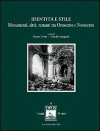 Identit&agrave; e stile. Monumenti, citt&agrave;, restauri tra Ottocento e Novecento