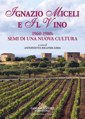 Ignazio Miceli e il vino. 1960-1980. Semi di una nuova cultura