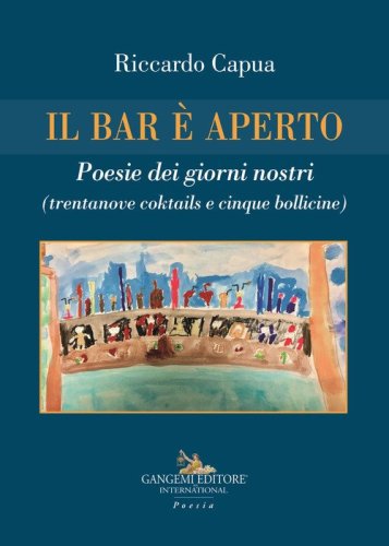 Il bar &egrave; aperto. Poesie dei giorni nostri (trentanove coktails e cinque bollicine)