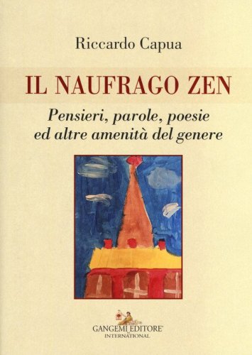 Il naufrago zen. Pensieri, parole, poesie ed altre amenit&agrave; del genere