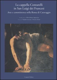 La cappella Contarelli in San Luigi dei Francesi. Arte e committenza nella Roma di Caravaggio