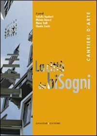 La citt&agrave; dei biSogni. Cantieri d'arte