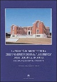 La Facolt&agrave; di architettura dell'Universit&agrave; di Roma &laquo;La Sapienza&raquo; dalle origini al Duemila
