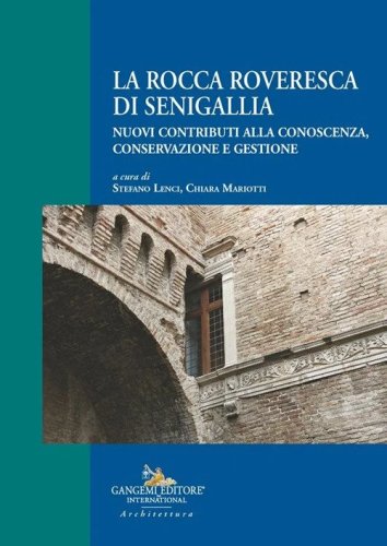 La Rocca Roveresca di Senigallia. Nuovi contributi alla conoscenza, conservazione e gestione