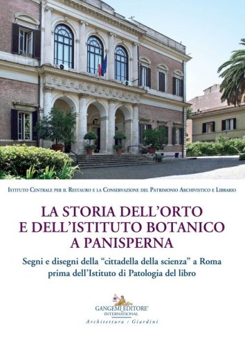 La storia dell'orto e dell'istituto botanico a Panisperna. Segni e disegni della &laquo;cittadella della scienza&raquo; a Roma prima dell'Istituto di patologia del libro