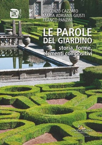 Le parole del giardino. Storia, forme, elementi compositivi