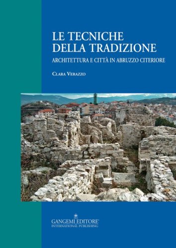 Le tecniche della tradizione. Architettura e citt&agrave; in Abruzzo citeriore