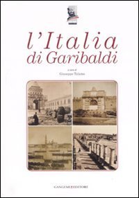 L'Italia di Garibaldi. Catalogo della mostra (Roma, 31 ottobre 2007-6 gennaio 2008)