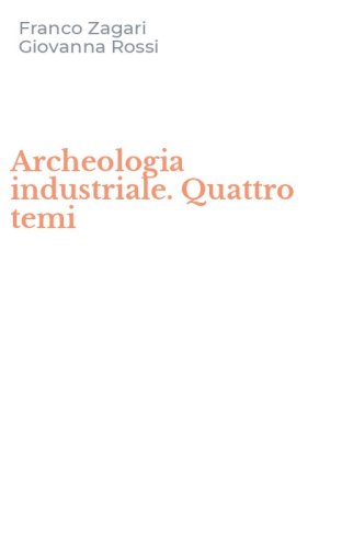 Archeologia industriale. Quattro temi