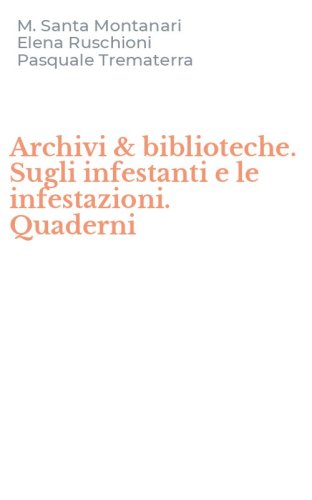 Archivi & biblioteche. Sugli infestanti e le infestazioni. Quaderni