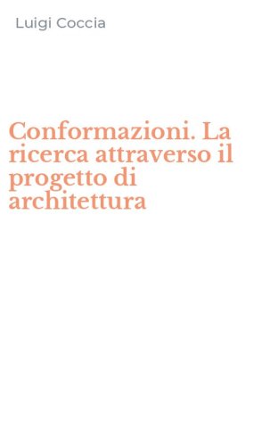 Conformazioni. La ricerca attraverso il progetto di architettura