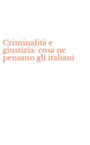 Criminalit&agrave; e giustizia: cosa ne pensano gli italiani