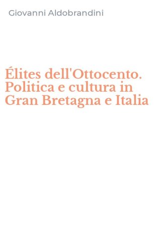 &Eacute;lites dell'Ottocento. Politica e cultura in Gran Bretagna e Italia
