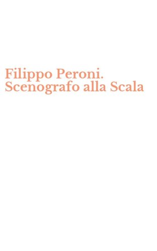 Filippo Peroni. Scenografo alla Scala