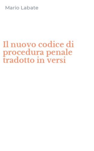 Il nuovo codice di procedura penale tradotto in versi