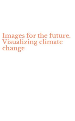 Images for the future. Visualizing climate change