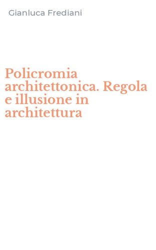 Policromia architettonica. Regola e illusione in architettura